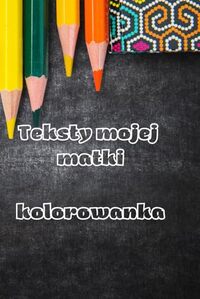 Teksty Twojej Matki Kolorowanka Polska Książka