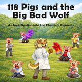118 Pigs and the Big Bad Wolf: An Investigation into the Chemical Elements