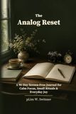 The Analog Reset: A 90-Day Screen-Free Journal for Calm Focus, Small Rituals & Everyday Joy