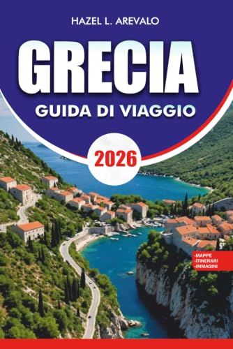 GRECIA Guida di viaggio 2026: Pianificatore di vacanze con percorsi di viaggio tra le isole, punti salienti di Atene e Santorini, gemme nascoste, ... gastronomiche locali e itinerari senza stress