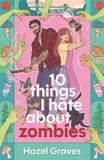 10 HarperCollins Publishers 10 Things I Hate About Zombies