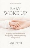 Baby Woke Up: Staying Grounded While Navigating Identity During Postpartum