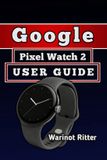 GOOGLE Independent Smartwatch User Guide Collection- Google Pixel Watch 2 User Guide