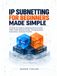 Ip subnetting for beginners made simple: A Hands-On Guide to Mastering IPv4 and IPv6, CIDR, VLSM, Network Design, Troubleshooting, Automation, and Exam Practice