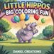Little Hippos Big Coloring Fun: Fun and Simple Hippopotamus Coloring Pages for Kids Ages 3–7