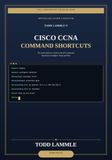 Todd Lammle Cisco CCNA IOS Command Shortcuts: CCNA 200-301 2027 edition