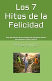 Los 7 Hitos de la Felicidad: Guía del sistema de tecnologías de ingeniería interior para iluminar el alma (Tomo I)