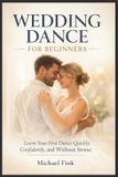 WEDDING Independently Published Wedding Dance for Beginners: Learn Your First Dance Quickly, Confidently, and Without Stress
