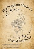 The Pregnant Mothers Herbal Grimoire