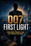007 FIRST LIGHT Strategies, Secrets, and Full Completion Guide