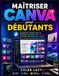 Maîtriser Canva Maîtriser Canva pour les débutants: Un guide clair et facile à suivre sur la conception graphique, les outils d'IA, le montage vidéo et les projets créatifs