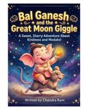 Bal Ganesh and the Great Moon Giggle: A Sweet, Starry Adventure About Kindness and Modaks!