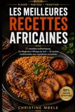 LES MEILLEURS RECETTES AFRICAINES: Du Maghreb à l'Afrique du Sud — 26 recettes traditionnelles avec ingrédients accessibles