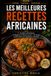 LES MEILLEURS RECETTES AFRICAINES: Du Maghreb à l'Afrique du Sud — 26 recettes traditionnelles avec ingrédients accessibles
