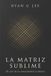 LA Libri GmbH La Trilogía Sublime-La Matriz Sublime