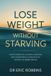Lose Independently Published Lose Weight Without Starving: How to Burn Fat, Control Cravings, and Transform Your Body Without Extreme Dieting Paperback