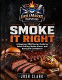 Smoke It Right: A Beginner BBQ Starter Guide for Safer Grilling, Better Flavor, and Backyard Confidence