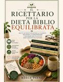 IL RICETTARIO DELLA DIETA BIBLIO EQUILIBRATA