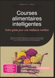 Courses alimentaires intelligentes: Votre guide pour une meilleure nutrition