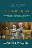 TAI CHI FOR BEGINNERS, THE 24 FORMS: A Gentle, Step-by-Step Guide to the Yang-Style 24-Form for Health, Balance, and Calm