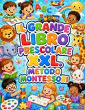 IL GRANDE LIBRO PRESCOLARE XXL. METODO MONTESSORI: 180 Attività Educative per Imparare a Scrivere, Tracciare, Contare, Colorare e Sviluppare il Ragionamento | Per Bambini dai 3 ai 6 Anni