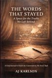 The Words That Stayed: A Space for the Truths We Left Behind I A Grief Journal to Finish the Conversations We Never Had