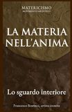LA MATERIA NELL'ANIMA Matericismo: Lo sguardo interiore