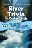 River Independently Published River Trivia for Curious Kids: 145 Fun Questions, Surprising Answers & Intriguing Facts About Mightiest Rivers on Every Continent Paperback