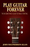 Play Guitar Forever: The 40's Something Guide To Finally Starting