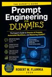 Prompt Engineering for Dummies: The Expert’s Guide to Writing Smarter AI Prompts, Automating Workflows, and Mastering ChatGPT