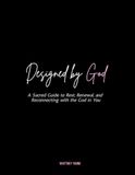 Designed By God: A Sacred Guide to Rest, Renewal, and Reconnecting with the God in You