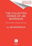 The HarperCollins The Collected Works of Jim Morrison: Poetry, Journals, Transcripts, and Lyrics