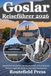 Goslar Reiseführer 2026: Kaiserliche Geschichte, Harzlandschaften, Erkundung der Altstadt, regionale Küche & praktische Reisekosten
