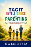 Tacit Intelligence Tacit Intelligence for Parenting Paperback