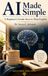 AI Made Simple: A Beginner's Gentle Start in Plain English