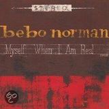 Myself Bebo Norman Myself When I Am Real