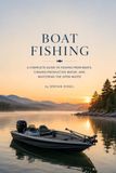 BOAT FISHING: A Complete Guide to Fishing from Boats, Finding Productive Water, and Mastering the Open Water