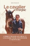 Le cavalier éthique: Comment éduquer son cheval et construire une relation épanouie et responsable