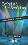 Behind Bol Behind the Setlist: Confessions of a Non-Groupie Paperback
