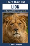 Learn About The Lion: A Curious Kids' Picture Book