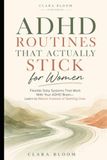ADHD Routines That Actually Stick for Women: Flexible Daily Systems That Work With Your ADHD Brain—Learn to Return Instead of Starting Over