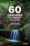 60 cascades du Massif du Jura: Guide pratique - GPS, photos, cartes