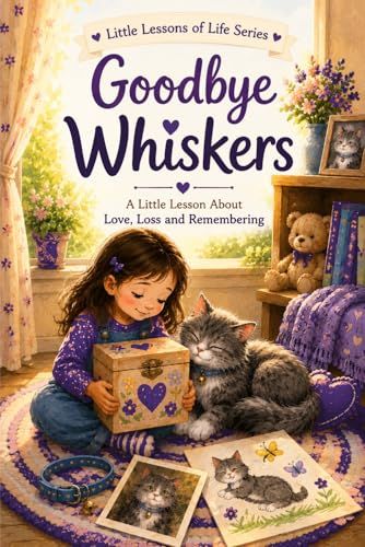Little Lessons of Life Series: Goodbye Whiskers