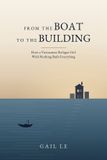 From Independently Published From the Boat to the Building: How a Vietnamese Refugee Girl With Nothing Built Everything Paperback