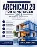 ARCHICAD Independently Published Archicad 29 Für Anfänger 2026