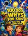 100,000 Whys for Kids: The Big Answer Book