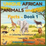 Unique African Animals and Fun Facts - Book 1: A Coloring Adventure of Learning