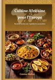 Cuisine africaine pour l’Europe: Recettes faciles et authentiques pour débutants avec ingrédients accessibles