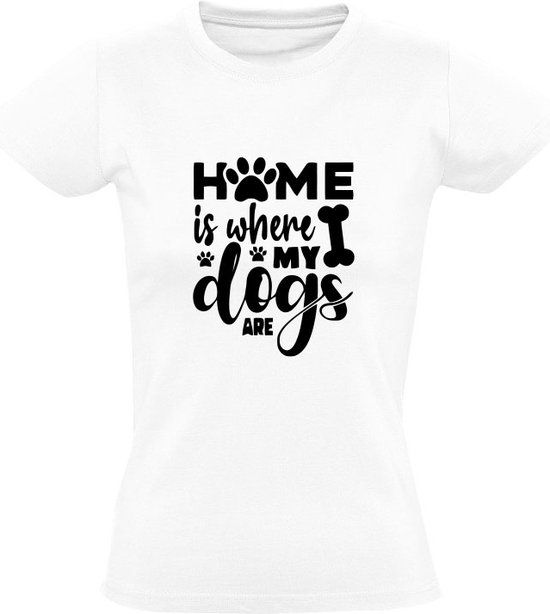 Home is where my dogs are Dames T-shirt - Wit - Maat S
