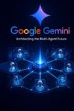 Google Gemini: Architecting the Multi-Agent Future